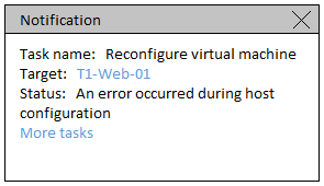 Notification x

Task name: Reconfigure virtual machine
Target: Tl-Web-O1

Status: An error occurred during host
configuration

More tasks