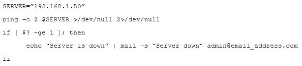 2>/ dev/null

echo “Server is down”

= “Server down” admin@email_address.com