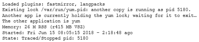 Loaded plugins: fastmirror, langpacks

Existing lock /var/run/yum.pid: another copy is running as pid 5180.
Another app is currently holding the yum lock; waiting for it to exit...
The other application is yum
Memory: 26 M RSS (r415 MB VSZ)
Started: Fri Jun 15 08:05:15 2018 -
State: Traced/Stopped pid: 5180