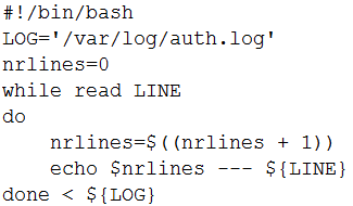 #!/bin/bash
LOG="/var/log/auth. log"
nrlines=0
while read LINE
do
nrlines=$((nrlines + 1))
echo $nrlines --- ${LINE}
done < ${LOG}