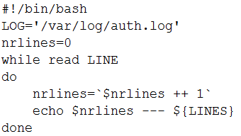 #!/bin/bash
LOG="/var/log/auth. log"
nrlines=0
while read LINE
do
nrlines=*Snrlines ++ 1>
echo $nrlines --- ${LINES}
done