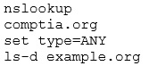 nslookup
comptia.org
set type=ANY
1s-d example.org