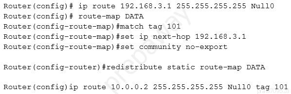 Router (config)# ip route 192.168.3.1 255.255.255.255 Nullo
Router (config) # route-map DATA

Router (config-route-map) #match tag 101

Router (config-route-map) #set ip next-hop 192.168.3.1
Router (config-route-map) #set community no-export

Router (config-router) #redistribute static route-map DATA

Router (config) ip route 10.0.0.2 255.255.255.255 Null0 tag 101