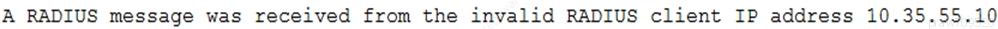 A RADIUS message was received from the invalid RADIUS client IP address 10.35.55.10