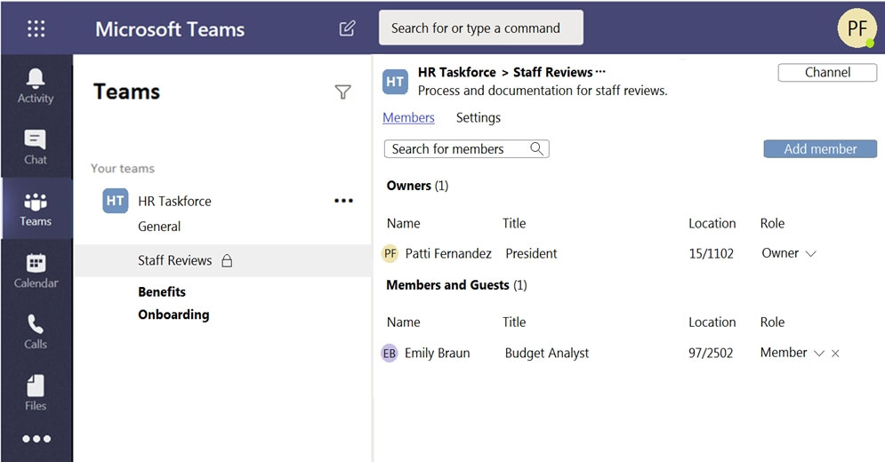 Microsoft Teams Search for or type a command

ry gem HR Taskforce > Staff Reviews ~ Channel
Teams v Process and documentation for staff reviews.

Members — Settings

Search for members Qu ‘Add member
Your teams
Owners (1)
HR Taskforce °
General Name Title Location Role
o Staff Reviews PF Patti Fernandez President 15/1102 Owner v
Benefits Members and Guests (1)
& Onboarding Name Title Location Role
& Emily Braun Budget Analyst 97/2502. Member \- x