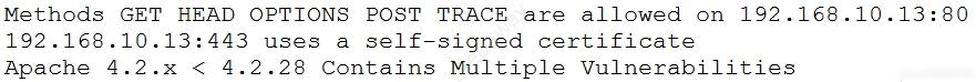 Methods GET HEAD OPTIONS POST TRACE are allowed on 192.168.10.13:80
192.168.10.13:443 uses a self-signed certificate
Apache 4.2.x < 4.2.28 Contains Multiple Vulnerabilities