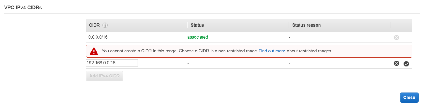 VPC IPv4 CIDRs

CIDR @ Status Status reason

10.0.0.0/16 associated -

| AY You cannot create a CIDR in this range. Choose a CIDR in a non restricted range Find out more about restricted ranges.

192.168.0.0/16 - .