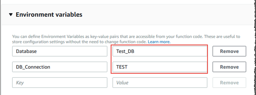 vy Environment variables  You can define Environment Variables as key-value pairs that are accessible from your function code. These are useful to  store configuration settings without the need to change function code. Learn more.  Database ||| Test_o8 Remove | DB_Connection | TEST Remove | Key | Value Remove