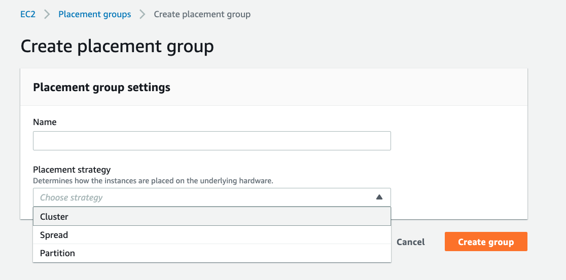EC2 > Placement groups > Create placement group

Create placement group

Placement group settings

Name

Placement strategy

Determines how the instances are placed on the underlying hardware.

__| Cluster

Spread

Partition

Cancel

Create group