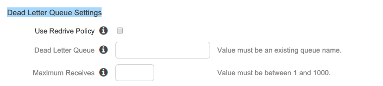 Use Redrive Policy @ ©

Dead Letter Queue @ Value must be an existing queue name.

Maximum Receives @ Value must be between 1 and 1000.