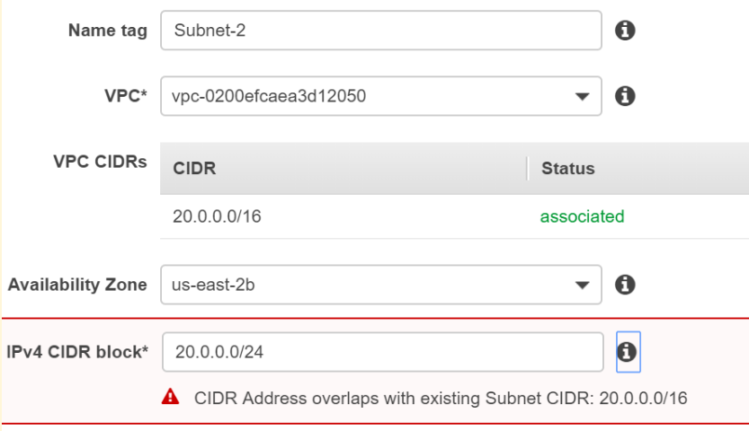 Name tag  Subnet-2 Ci}

VPC* = vpc-0200efcaea3d12050 vy 6
VPC CIDRs | CIDR Status
20.0.0.0/16 associated
Availability Zone us-east-2b vy 6
IPv4 CIDR block* — 20.0.0.0/24 e

A CIDR Address overlaps with existing Subnet CIDR: 20.0.0.0/16