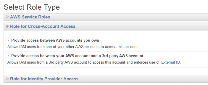 Select Role Type

© AWS Service Roles
© Role for Cross-Account Access

> Provide access between AWS accounts you own.
Allows IAM users from one of your other AWS accounts to access this account.

» Provide access between your AWS account and a 3rd party AWS account
‘Allows IAM users from a 3rd party AWS account to access this account and enforces use of External ID.

© Role for Identity Provider Access