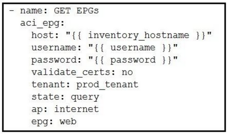 - name: GET EPGs
aci_epg:
host: "{{ inventory hostname }}"
username: "{{ username }}"
password: "{{ password }}"

validate_certs: no
tenant: prod_tenant
state: query

ap: internet

epg: web