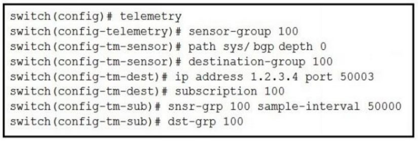 switch (config) # telemetry

switch (config-telemetry) # sensor-group 100
switch (config-tm-sensor)# path sys/ bgp depth 0
switch (config-tm-sensor) # destination-group 100

switch (config-tm-dest)# ip address 1.2.3.4 port 50003
switch (config-tm-dest)# subscription 100

switch (config-tm-sub) # snsr-grp 100 sample-interval 50000
switch (config-tm-sub) # dst-grp 100