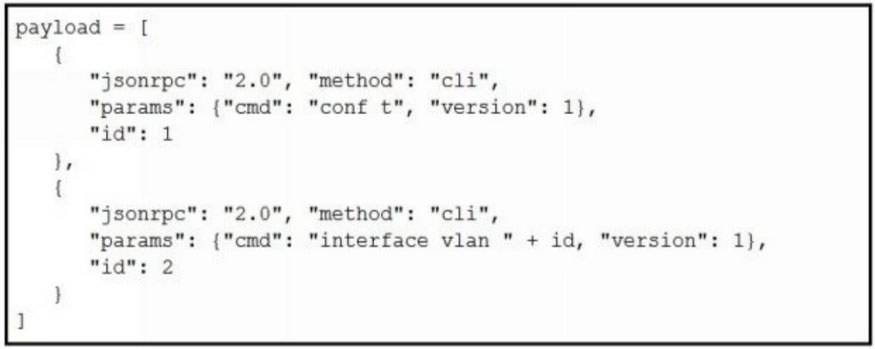 payload = [

“jsonrpc": "2.0", "method": "cli",
“params": {"cmd": "conf t", "version": 1},
where 2

"jsonrpc": "2.0", “method”: "cli",
"params": {"cmd": "interface vlan " + id, “version”: 1},
"iat: 2