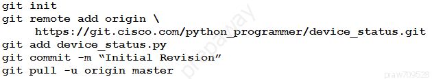 init
remote add origin \

https: //git.cisco.com/python_programmer/device_status.git
add device_status.py

commit -m “Initial Revision”

pull -u origin master