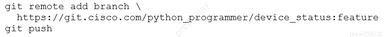 git remote add branch \
https: //git.cisco.com/python_programmer/device_status: feature
git push