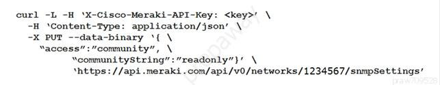 curl -L -H ‘X-Cisco-Meraki-API-Key: <key>' \
-H ‘Content-Type: application/json’ \
-x pur --data-binary ‘{ \
“access”: community”, \
‘communi tyString”:"readonly’)}' \
‘https: //api .meraki .com/api/v0/networks/1234567/snmpsettings’