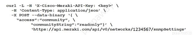 curl -L -H ‘X-Cisco-Meraki-API-Key: <key>' \
-H ‘Content-Type: application/json’ \
-X POs? --data-binary ‘{ \
access”: ”community”, \
“communi tystring”: readonly”) \
‘https: //api meraki . com/api /v0 /networks/1234567/snmpsettings’