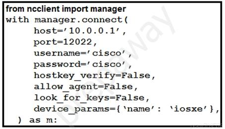 from ncclient import manager

with manager.connect (
host='10.0.0.1",
port=12022,
username=' cisco’,

password=' cisco’,

hostkey_verify=False,

allow_agent=False,

look _for_keys=False,

device _params={ ‘name’: ‘iosxe’},
) as m: