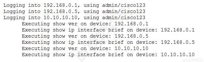 Logging into 192.168.0.1, using admin/cisco123
Logging into 192.168.0.5, using admin/ciscol23
Logging into 10.10.10.10, using admin/cisco123

Executing
Executing
Executing
Executing
Executing
Executing

show
show
show
show
show
show

ver on device: 192.168.0.1
ip interface brief on device: 192.168.0.1
ver on device: 192.168.0.5
ip interface brief on device: 192.168.0.5
ver on device: 10.10.10.10
ip interface brief on device: 10.10.10.10