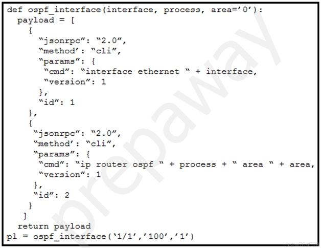 def ospf_interface (interface, process, area='0'):
payload = [
{
“jsonrpe”: “2.0”,
“method’: “cli”,
“params”: {
“emd”: “interface ethernet “ + interface,

“emd”: “ip router ospf “ + process + “ area “ + area,
“version”: 1
},
Nia”: 2
}
]

return payload
pl = ospf_interface(*1/1’,’100’,’1")