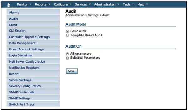 th _Monkor Reports ~ Configure > Services - Administration > Tools ~ Help ~

Aes ‘Audit
‘erintraion > Setngs > Aust

Audit
Ghent ‘Audit Mode

CLI Session © Basic Audit

Conlvaas UsanS SaT © Template Based Audie
Data Management

‘Audit On

Guest Account Settings
© Abrarameters

wit 1 Selected Parameters

Mal Server Configuration
Notation Receivers
Report

‘Server Settings

Seventy Configuration
‘SNMP Credentise

[SNMP Settings

‘Switch Port Trace

(Bee