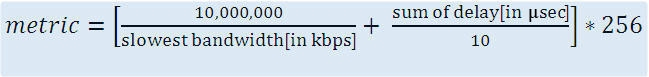 10,000,000 sum of delay[in psec}
slowest bandwidth[in kbps] 10

metric = * 256
