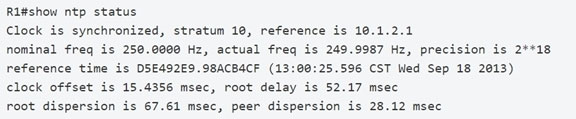 Ri#show ntp status
Clock is synchronized, stratum 10, reference is 10.1.2.1

nominal freq is 250.0000 Hz, actual freq is 249.9987 Hz, precision is 2**18
reference time is DSE492E9.98ACB4CF (13:00:25.596 CST Wed Sep 18 2013)
clock offset is 15.4356 msec, root delay is 52.17 msec

root dispersion is 67.61 msec, peer dispersion is 28.12 msec