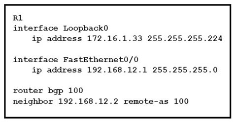 RL
interface Loopback0
ip address 172.16.1.33 255.255.255.224

interface FastEthernet0/0

ip address 192.168.12.1 255.255.255.0

router bgp 100
neighbor 192.168.12.2 remote-as 100