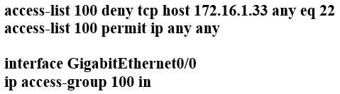 access-list 100 deny tcp host 172.16.1.33 any eq 22
access-list 100 permit ip any any

interface GigabitEthernet0/0
ip access-group 100 in