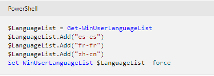 PowerShell

$LanguageList = Get-WinUserLanguageList
$LanguageList .Add("es-es")
$LanguageList .Add("fr-fr")
$LanguageList .Add("zh-cn")
Set-WinUserLanguageList $LanguageList -force