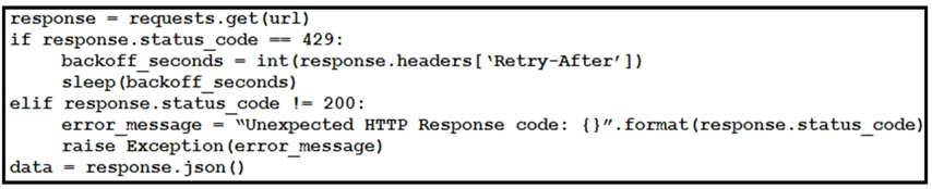 Tesponse = requests. get (url)
if response.status_code —= 429:
backoff _seconds = int (response.headers[ \Retry-After’ ])
sleep (backoff_seconds)

elif response.status_code != 200:
error message = “Unexpected HTTP Response code: {}”.format(response.status_code)|
raise Exception (error_message) ~
data = response. json()