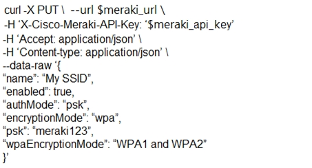 curl -X PUT \ --url $meraki_url \

-H X-Cisco-Meraki-API-Key: ‘$meraki_api_key’
-H ‘Accept: application/json’ \

-H ‘Content-type: applicationijson’ \
~-data-raw ‘{

“name”: “My SSID",

“enabled”: true,

“authMode”: “psk’,

“encryptionMode”: “wpa”,

“psk’: ‘meraki123",

“wpaEncryptionMode": "WPA1 and WPA2"

}