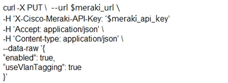 curl -X PUT \ --url $meraki_url \

-H ‘X-Cisco-Meraki-API-Key: ‘$meraki_api_key’
-H ‘Accept: application/json’ \

-H ‘Content-type: application/json’ \

--data-raw ‘{

“enabled”: true,

“useVianTagging”: true