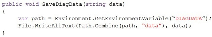 public void SaveDiagData(string data)

{
var path = Environment .GetEnvironmentVariable (“DIAGDATA”) 7
File.WriteAllText (Path.Combine (path, “data”), data);