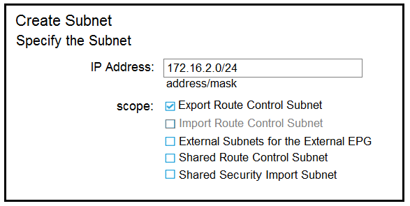 Create Subnet
Specify the Subnet

IP Address:

scope:

172.16.2.0/24

address/mask

Export Route Control Subnet
(Import Route Control Subnet

1 External Subnets for the External EPG
(Shared Route Control Subnet
(Shared Security Import Subnet