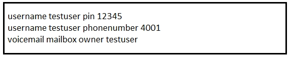 username testuser pin 12345

username testuser phonenumber 4001
voicemail mailbox owner testuser