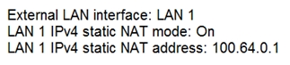 External LAN interface: LAN 1
LAN 1 IPv4 static NAT mode: On
LAN 1 IPv4 static NAT address: 100.64.0.1