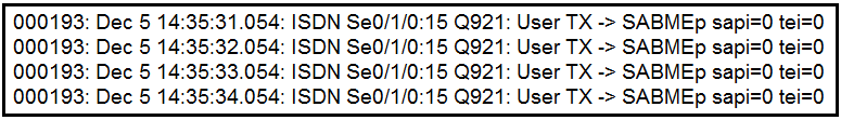 000193: Dec 5 14:35:31.054: ISDN Se0/1/0:15 Q921: User TX -> SABMEp sapi=0 tei=0
000193: Dec 5 14:35:32.054: ISDN Se0/1/0:15 Q921: User TX -> SABMEp sapi=0 tei=0

000193: Dec 5 14:35:33.054: ISDN Se0/1/0:15 Q921: User TX -> SABMEp sapi=0 tei=0
000193: Dec 5 14:35:34.054: ISDN Se0/1/0:15 Q921: User TX -> SABMEp sapi=0 tei=0