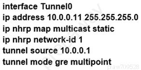 terface Tunnel

ip address 10.0.0.11 255.255.255.0
ip nhrp map multicast static

ip nhrp network-id 1

tunnel source 10.0.0.1

tunnel mode gre multipoint