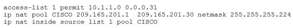 access-list 1 permit 10.1.1.0 0.0.0.31
ip nat pool CISCO 209.165.201.1 209.165.201.30 netmask 255.255.255.224
ip nat inside source list 1 pool CISCO