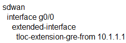 sdwan
interface g0/0
extended-interface
tloc-extension-gre-from 10.1.1.1