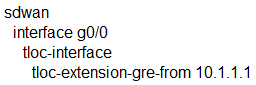 sdwan
interface g0/0
tloc-interface

tloc-extension-gre-from 10.1.1.1