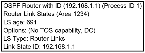 OSPF Router with ID (192.168.1.1) (Process ID 1)
Router Link States (Area 1234)
LS age: 691

Options: (No TOS-capability, DC)
LS Type: Router Links
Link State ID: 192.168.1.1