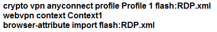 crypto vpn anyconnect profile Profile 1 flash:RDP.xml
webvpn context Contextt
browser-attribute import flash:RDP.xml