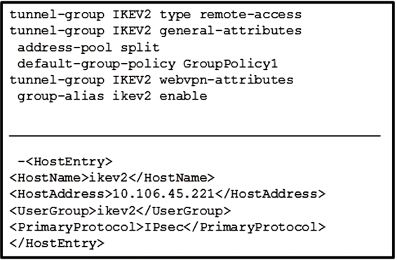 tunnel-group IKEV2 type remote-access
tunnel-group IKEV2 general-attributes
address-pool split
default-group-policy GroupPolicyl
tunnel-group IKEV2 webvpn-attributes
group-alias ikev2 enable

-<HostEntry>
<HostName>ikev2</HostName>
<HostAddress>10.106.45.221</HostAddress>
<UserGroup>ikev2</UserGroup>
<PrimaryProtocol>IPsec</PrimaryProtocol>
</HostEntry>