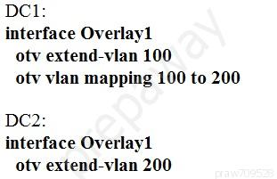 DCI:
interface Overlay1
otv extend-vlan 100
otv vlan mapping 100 to 200

DC2:
interface Overlay1
otv extend-vlan 200