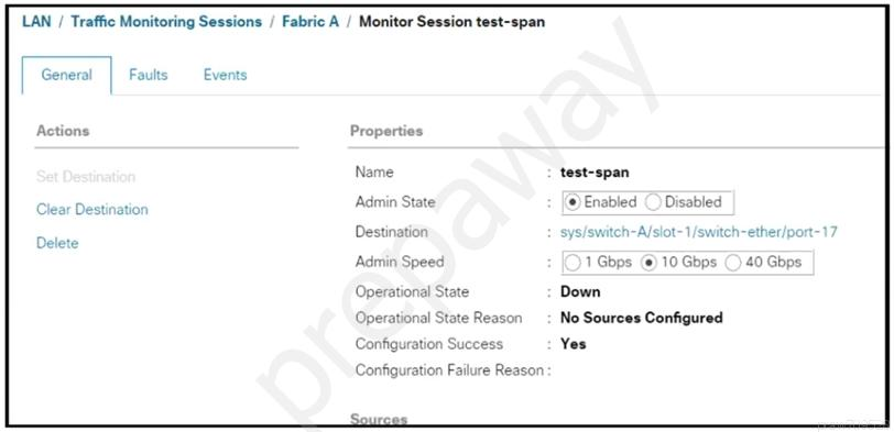 LAN / Traffic Monitoring S

eneral_| Faults

Actions

Events

Fabric A / Monitor Session test-span

Properties

Name
Admin State

Destination

Admin Speed
Operational State
Operational State Reason

Configuration Success

ion Failure Reason

test-span
@ Enabled ©) Disabled
nitch-A/slot~1/switch-ether

1 Gbps (@) 10 Gbps () 40 Gbps

Down

No Sources Configured

Yes